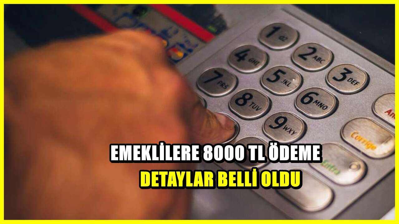 Emeklilere 8000 TL ödeme - Ödenecek rakamlar netleşti