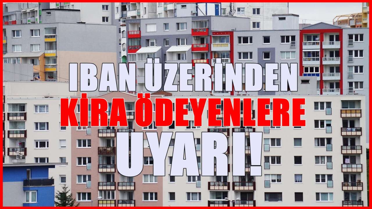 IBAN'dan Kira Ödeyenler İçin Hayati Uyarı: Birçok Kiracı Mağdur