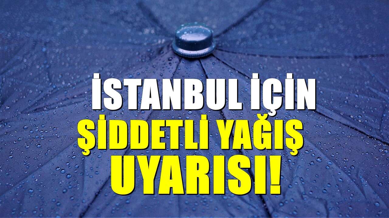 İstanbul için şiddetli yağış uyarısı! Tarih verildi