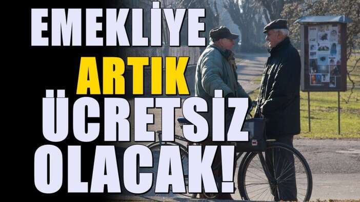 Emeklilere ücretsiz oldu! Beklenen müjde 81 ilde geçerli olacak