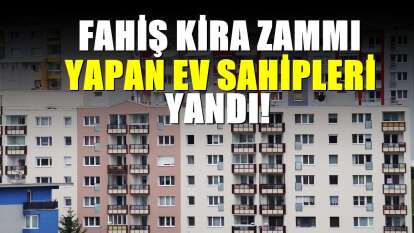 Fahiş kira zammı isteyen ev sahipleri yandı! Hapis bile yolda