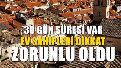 81 ildeki ev sahipleri için artık resmen zorunlu oldu: 30 gün süresi var
