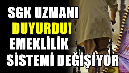 SGK uzmanı kötü haberi verdi: O tarihten itibaren emeklilik sistemi sil baştan değişiyor